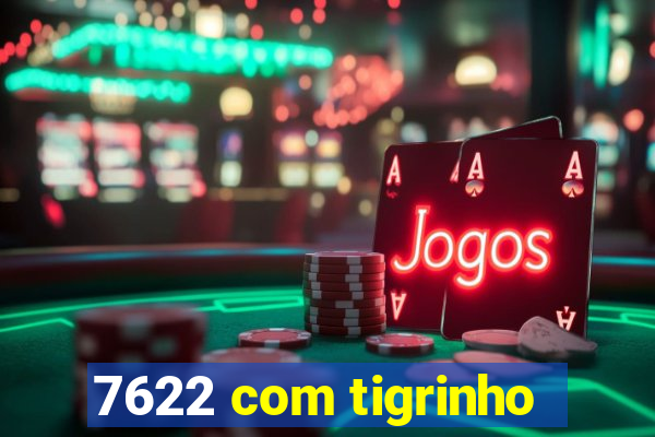 7622 com tigrinho